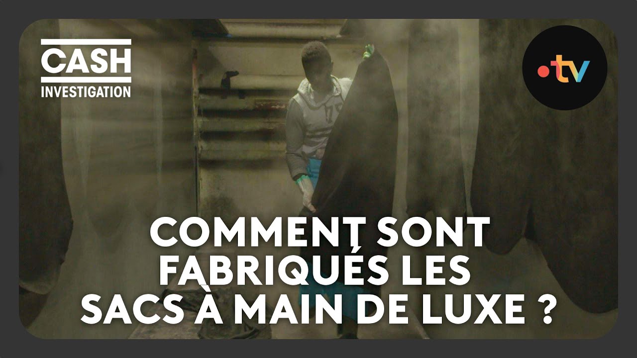 Comment sont fabriqu&eacute;s les sacs &agrave; main de luxe ? - Cash investigation