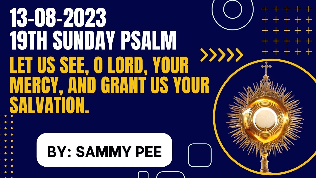 19th Sunday Psalm( Let us see, O Lord, your mercy, and grant us your salvation )