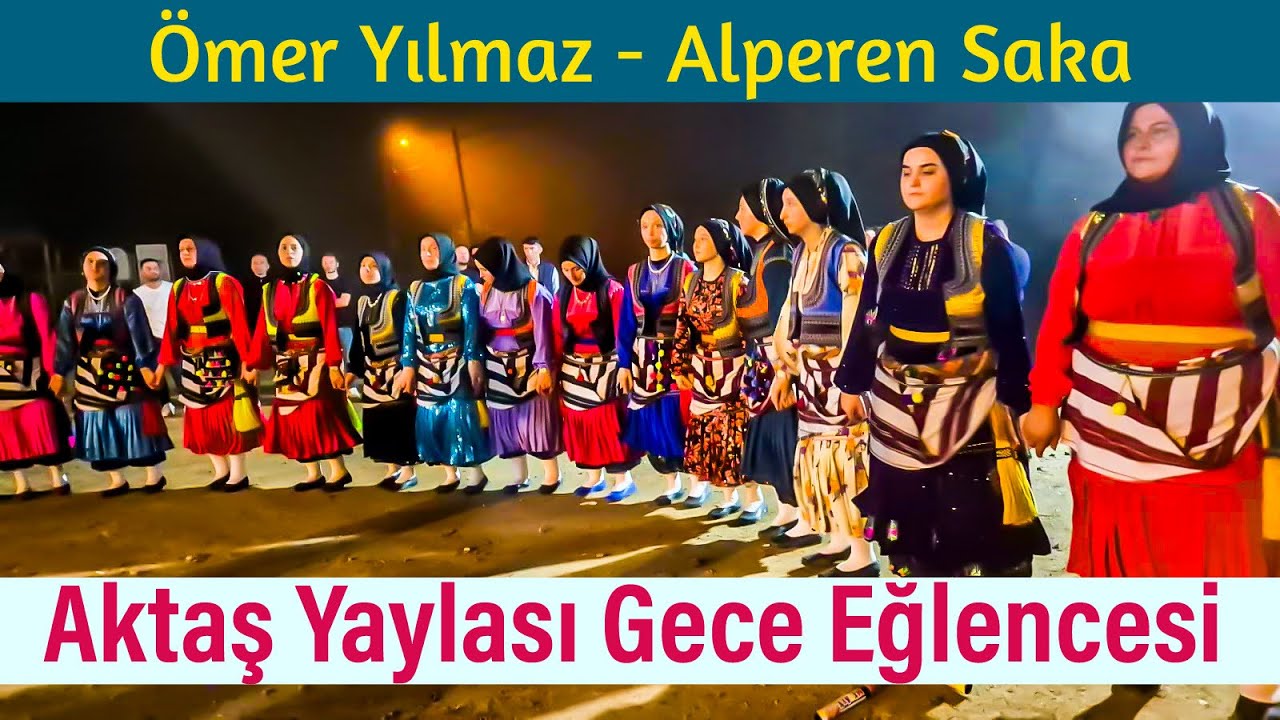 Alperen SAKA  &  Ömer YILMAZ - Aktaş Yaylası Gece Eğlencesi 
