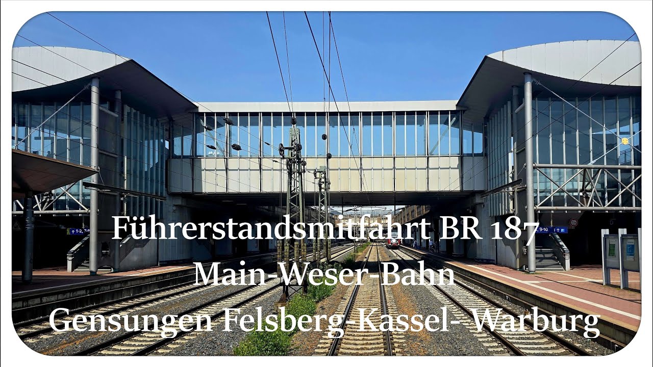 Führerstandsmitfahrt BR 187 Main-Weser- Bahn / Gensungen Felsberg - Kassel Wilhelmhöhe - Warburg
