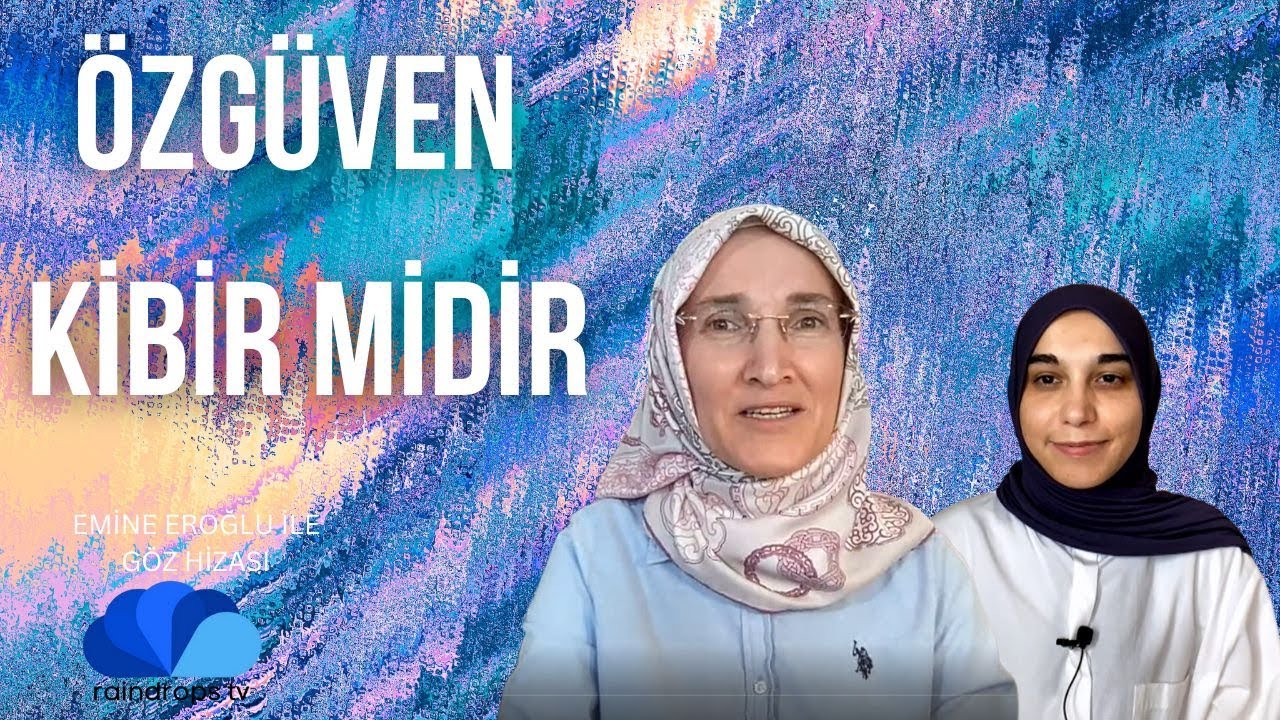 ÖZGÜVEN KİBİR MİDİR ? - EMİNE EROĞLU İLE GÖZ HİZASI