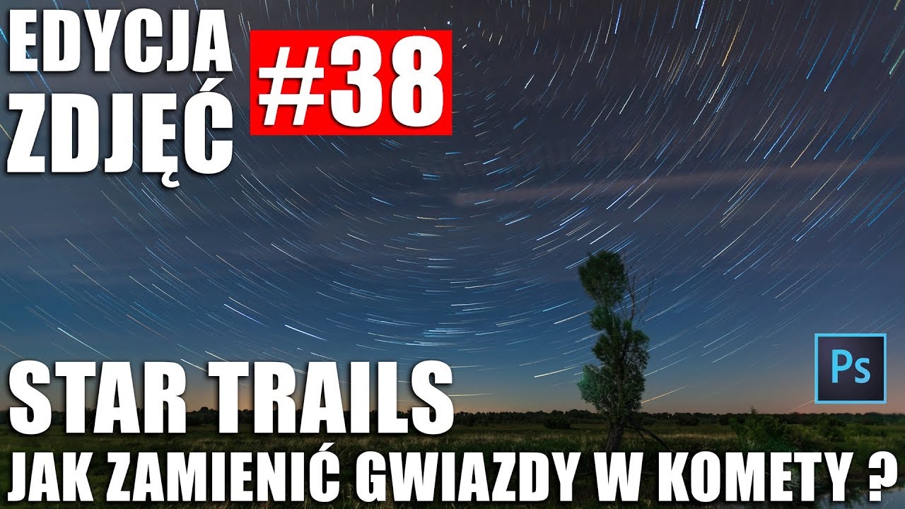 EDYCJA ZDĘĆ #38: STAR TRAILS - JAK ZAMIENIĆ GWIAZDY W KOMETY ?