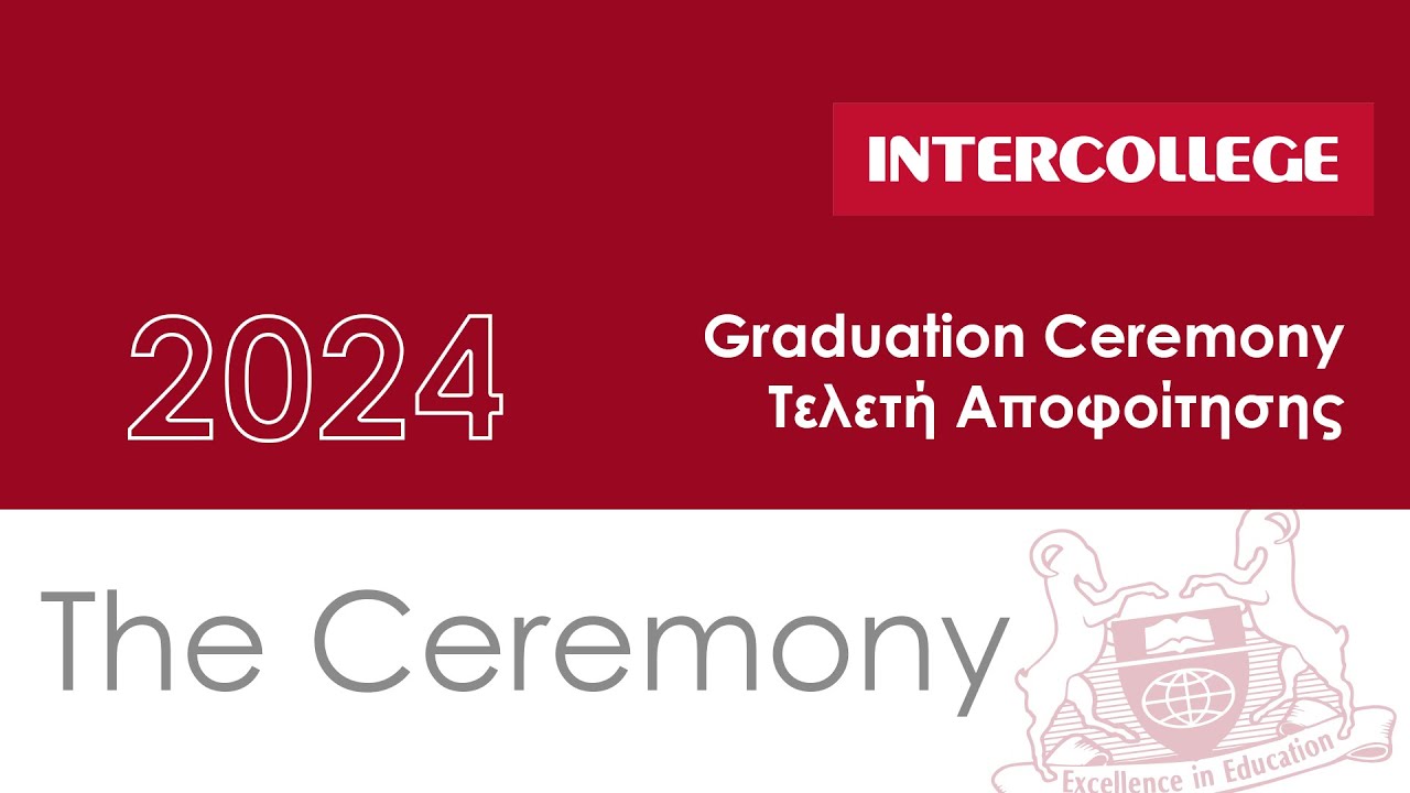 Intercollege Graduation Ceremony 2024  - Τελετή Αποφοίτησης του Intercollege 2024