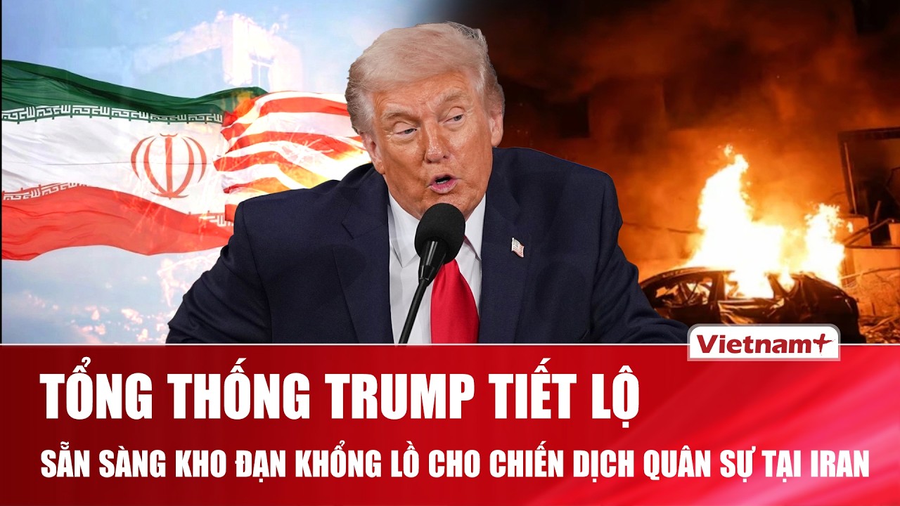 Tổng thống Trump bất ngờ hé lộ thời điểm kết thúc chiến dịch tại Iran