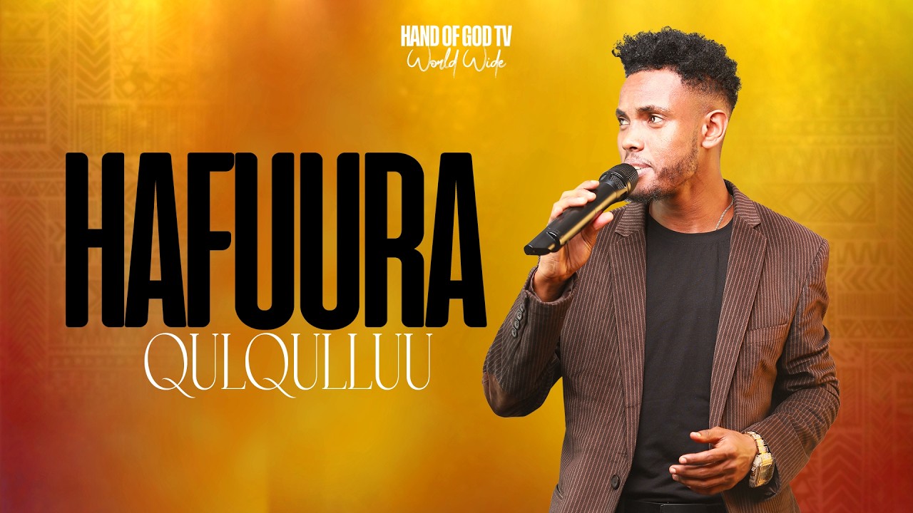 HAFUURA QULQULLUU||WAAQEFFANNAA ADDAA||HAND OF GOD TV||FAARFATAA BINI||RAAJII MINTESINOT||WORSHIP