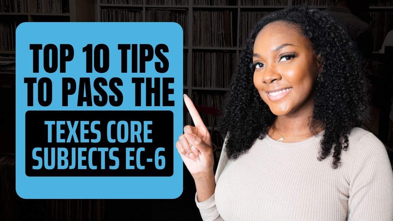 Top 10 Tips to Pass the TExES Core Subjects EC–6 Exam