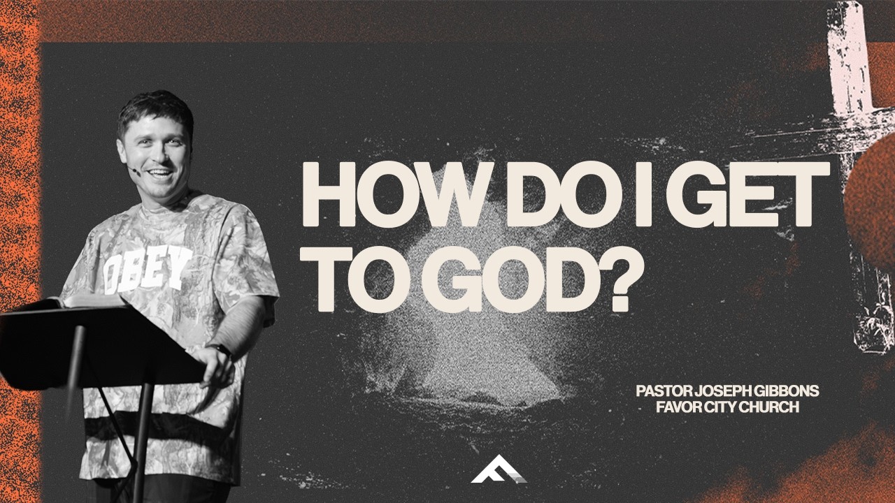 HOW DO I GET TO GOD? | Pastor Joseph Gibbons