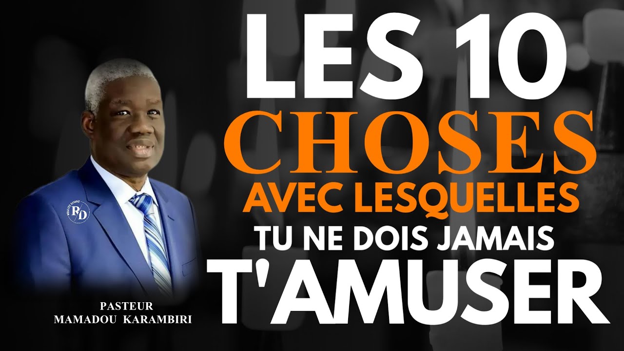 DR MAMADOU KARAMBIRI : 10 CHOSES AVEC LESQUELLES TU NE DOIS JAMAIS T'AMUSER