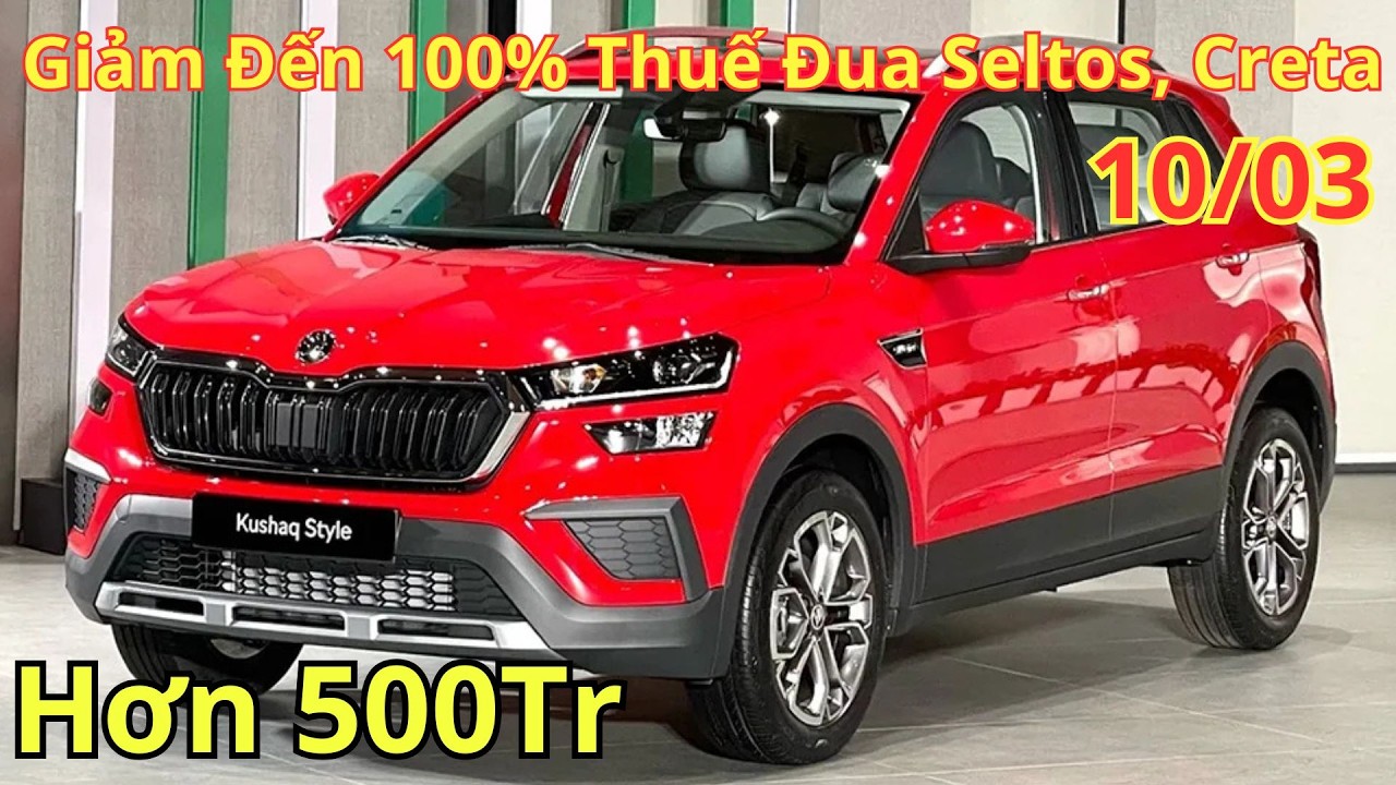 ✅Giá Khuyến Mại Skoda Kushaq Tháng 3 Mới. Giảm Đến 100% Thuế Đua Seltos, Creta | Xegiatot24h
