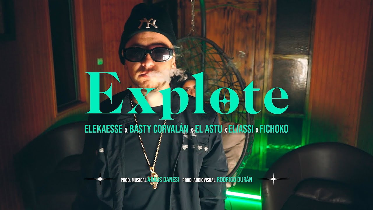 Elekaesse x Araus Danesi x Basty Corvalan x El Astu x Eliassi x Fichoko - Explote (Video Oficial)