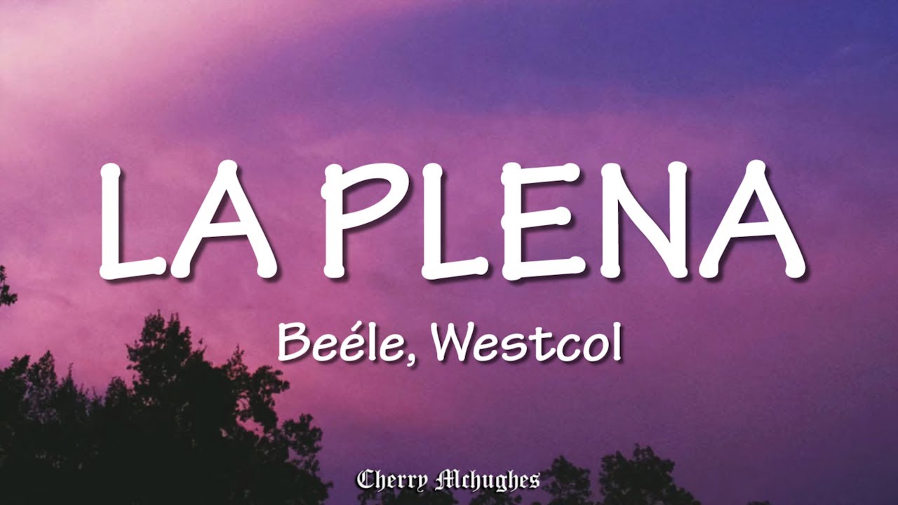 Beéle, Westcol, Ovy On The Drums - LA PLENA (W Sound 05) (Letra/Lyrics)