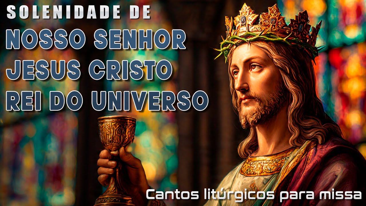 CRISTO REI - Solenidade - cânticos litúrgicos e cifra
