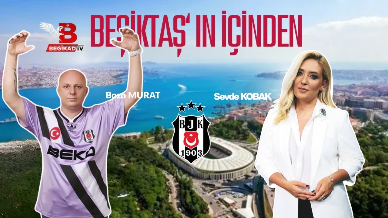 #CANLI Beşiktaş'ın İçinden I Bozo MURAT