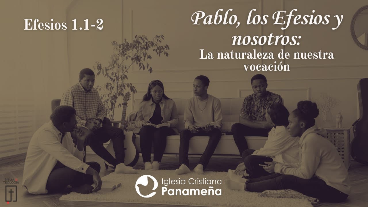 Pablo, los Efesios y nosotros: la naturaleza de nuestra vocación - Efesios 1.1-2 - Pr. José Julio 