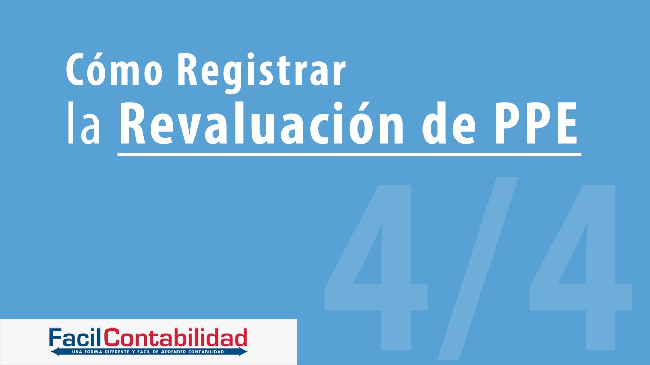 Cómo registrar la Revaluación de Propiedades, Planta y Equipo