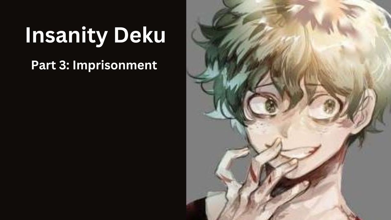 Insanity Deku part 3:  Imprisonment