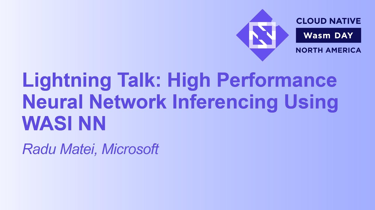 Lightning Talk: High Performance Neural Network Inferencing Using WASI NN - Radu Matei, Microsoft