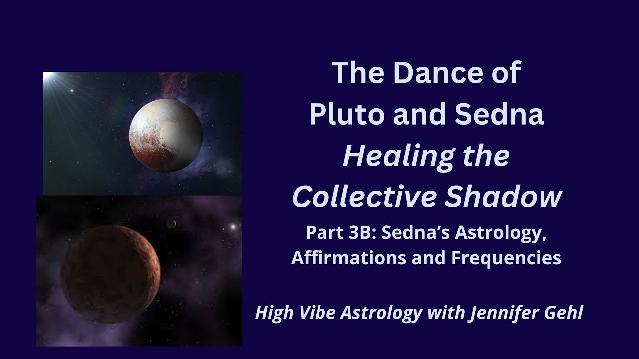 Pluto and Sedna: Healing the Collective Shadow Part 3B: Astrology, Affirmations and Frequencies