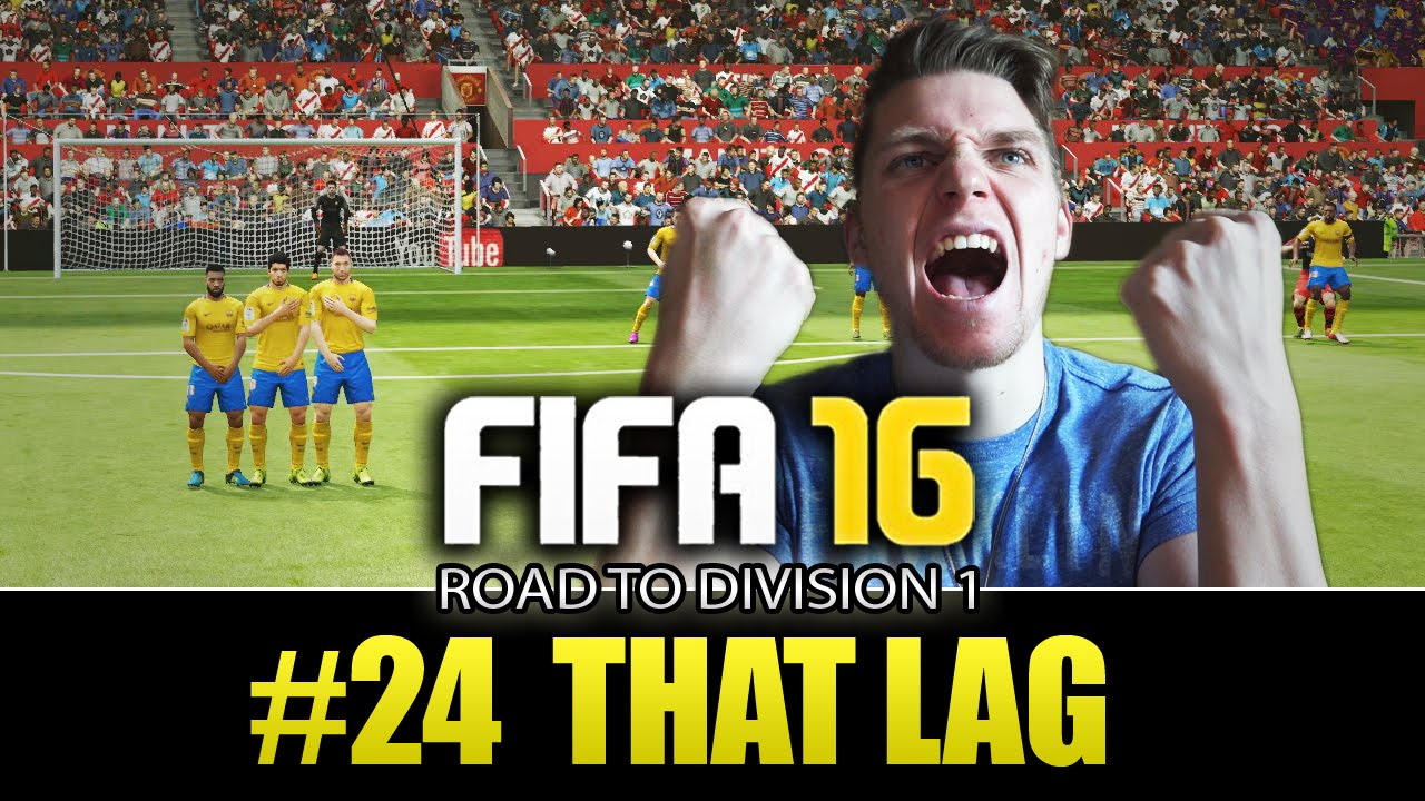 FIFA 16 ROAD TO DIVISION 1 - THAT LAG - EPISODE 24
