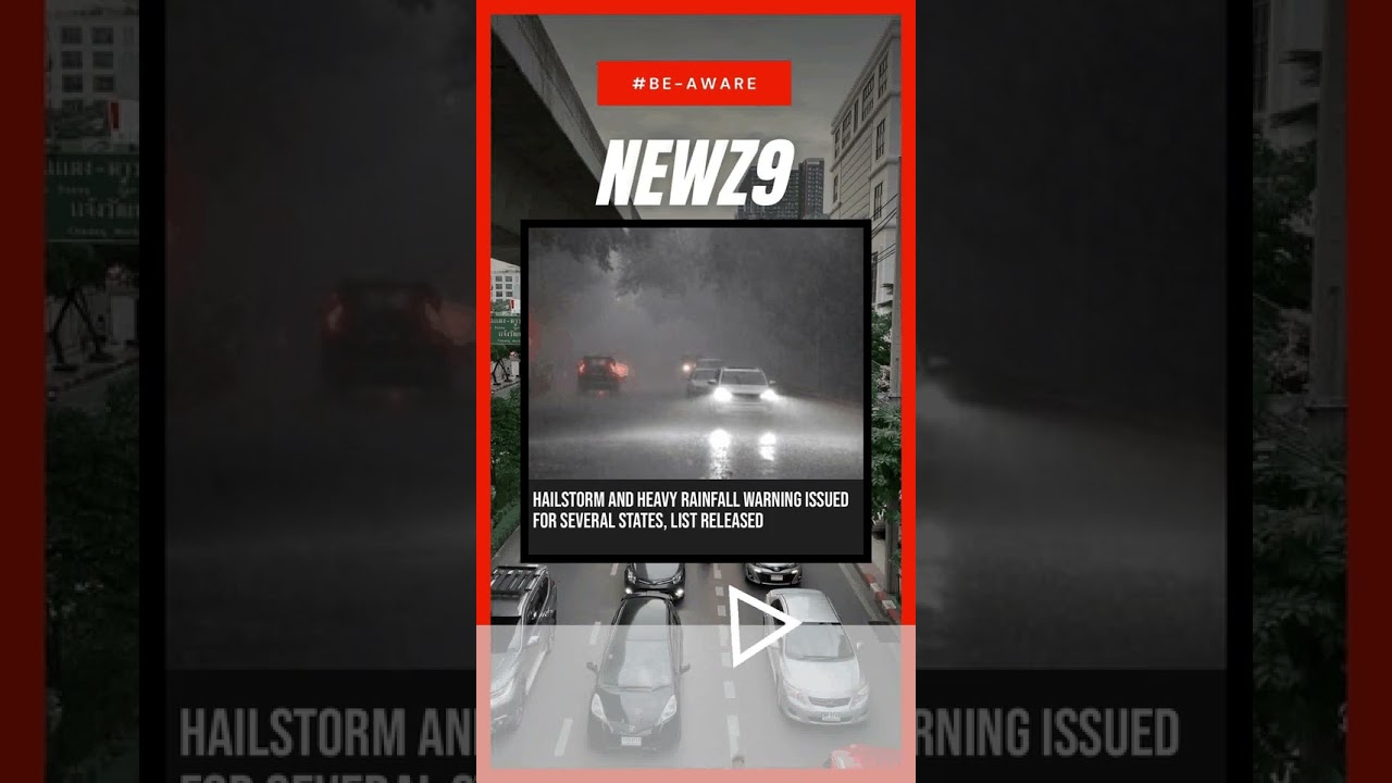 Hailstorm and heavy rainfall warning issued for several states, list released