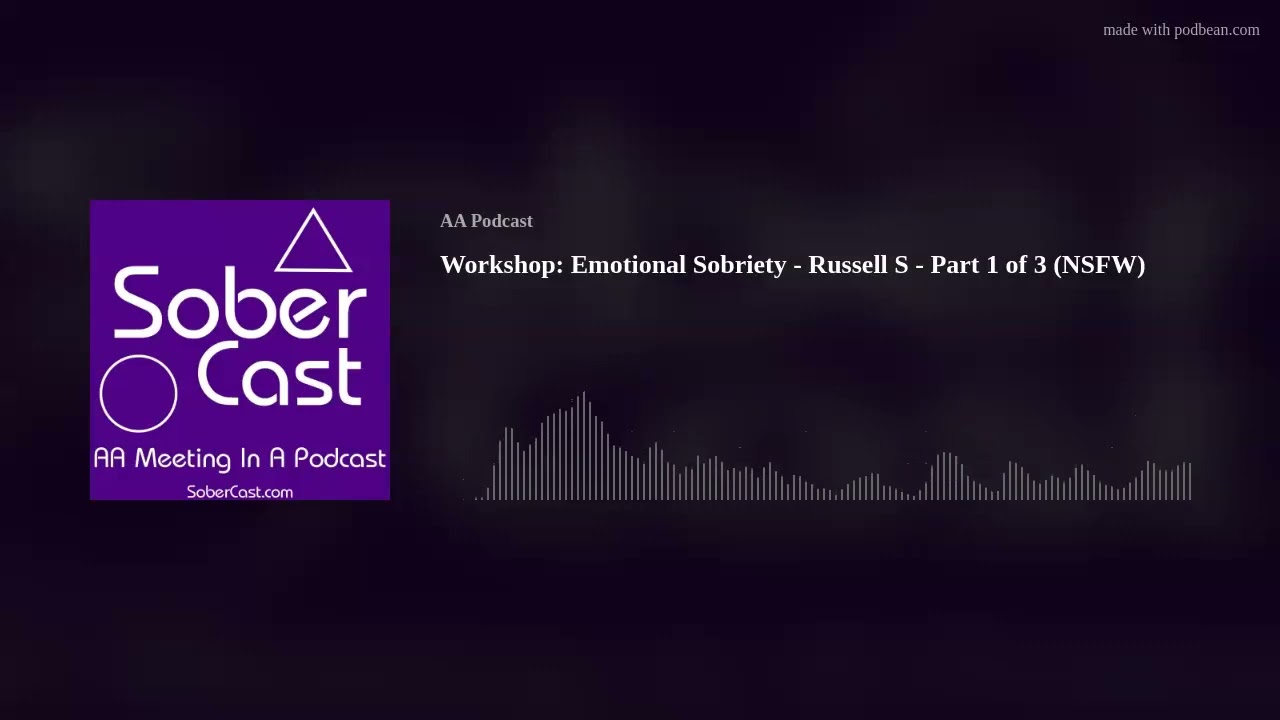 Workshop: Emotional Sobriety - Russell S - Part 1 of 3 (NSFW)