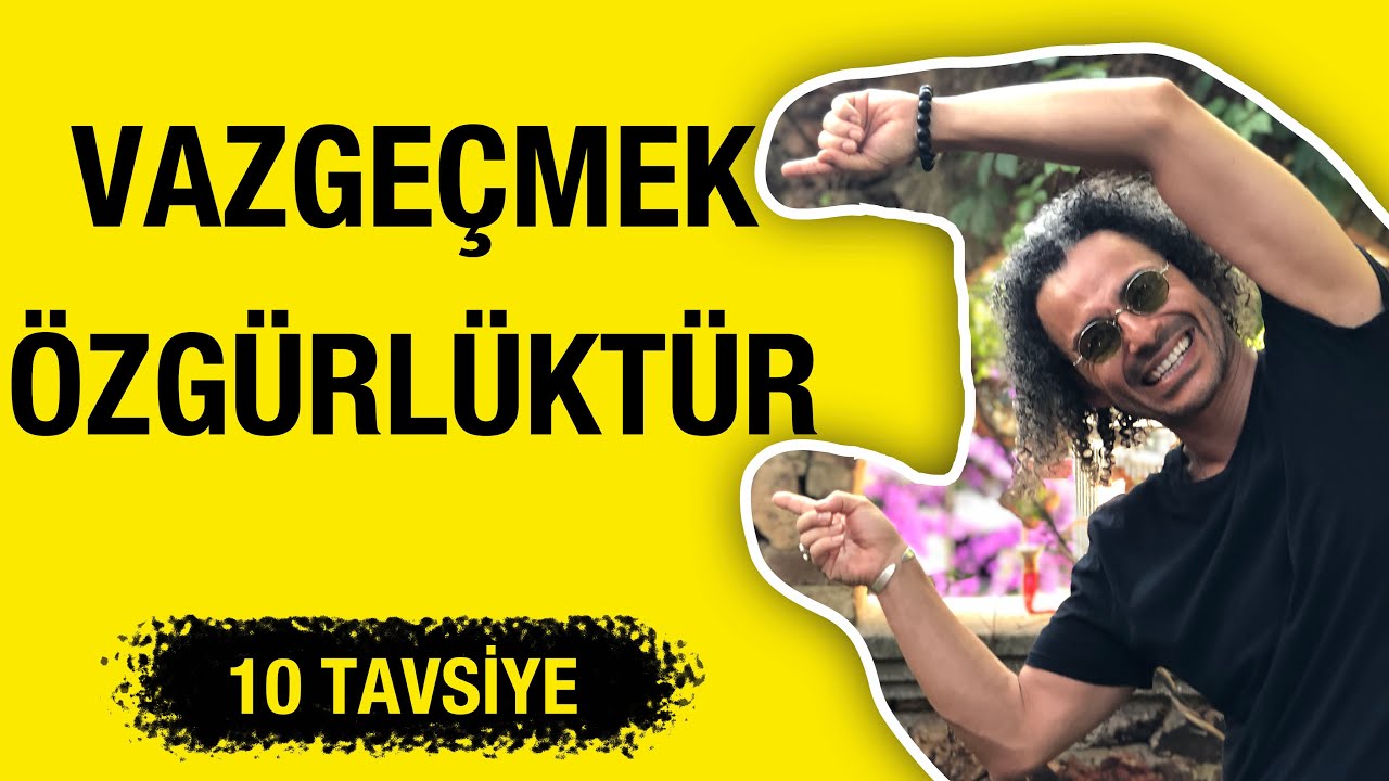 Vazgeçmek Özgürlüktür 10 Tavsiye | 5
