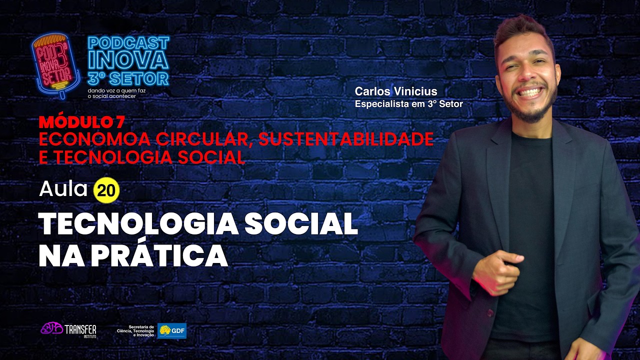 MÓDULO 7 - TECNOLOGIA SOCIAL - AULA 20 - TECNOLOGIA SOCIAL NA PRÁTICA