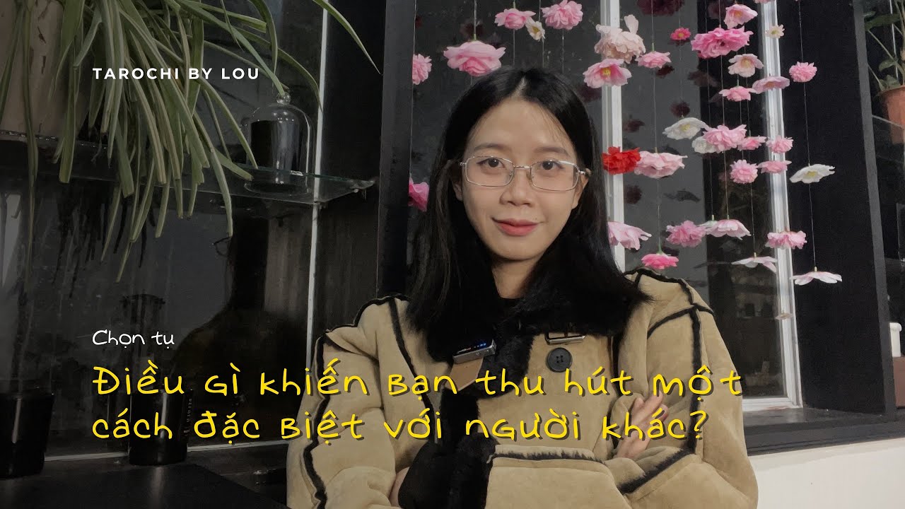 ĐIỀU GÌ KHIẾN BẠN THU HÚT MỘT CÁCH ĐẶC BIỆT VỚI NGƯỜI KHÁC ? | Tarochibylou