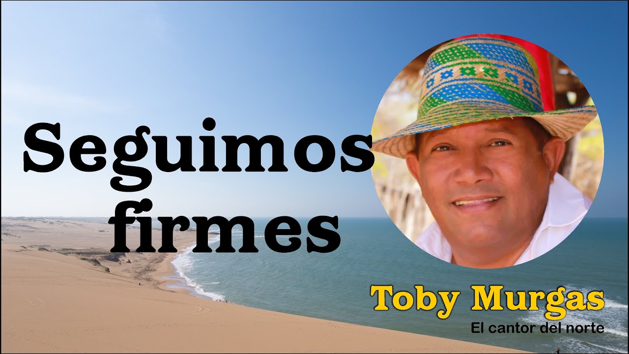 Seguimos Firmes - Toby Murgas - El Cantor Del Norte #VallenatosConSentimientos