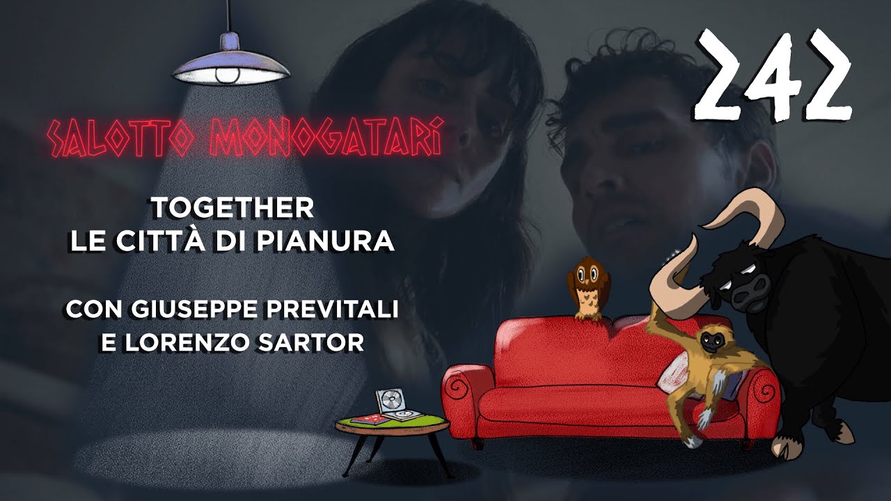 Salotto Monogatari 242 - Together e Le città di pianura