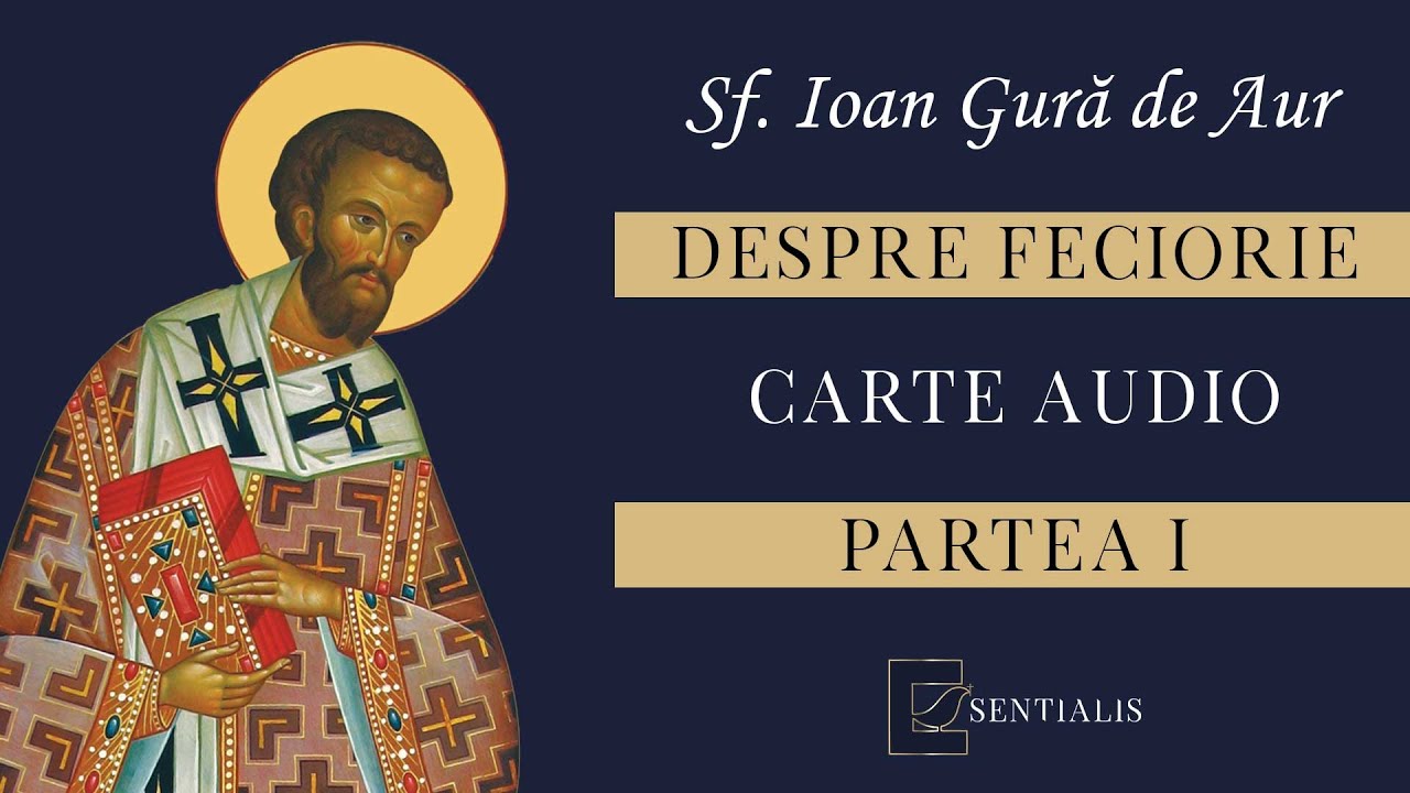 CARTE AUDIO - Despre feciorie - Partea I - Gravitatea ereziei - Sfântul Ioan Gură de Aur