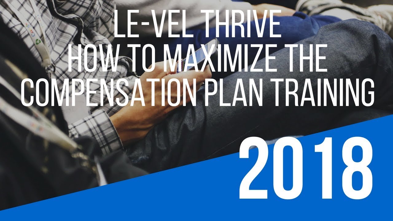 Level Thrive Opportunity Training &ndash; How To Maximize the &ldquo;Level Thrive Compensation Plan&rdquo;