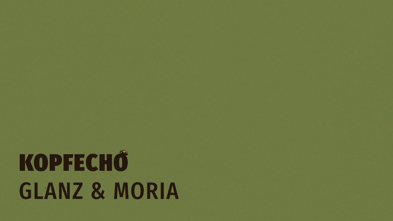 KOPFECHO - Glanz & Moria (Feat. PLANLOS) (OFFICIAL VIDEO)
