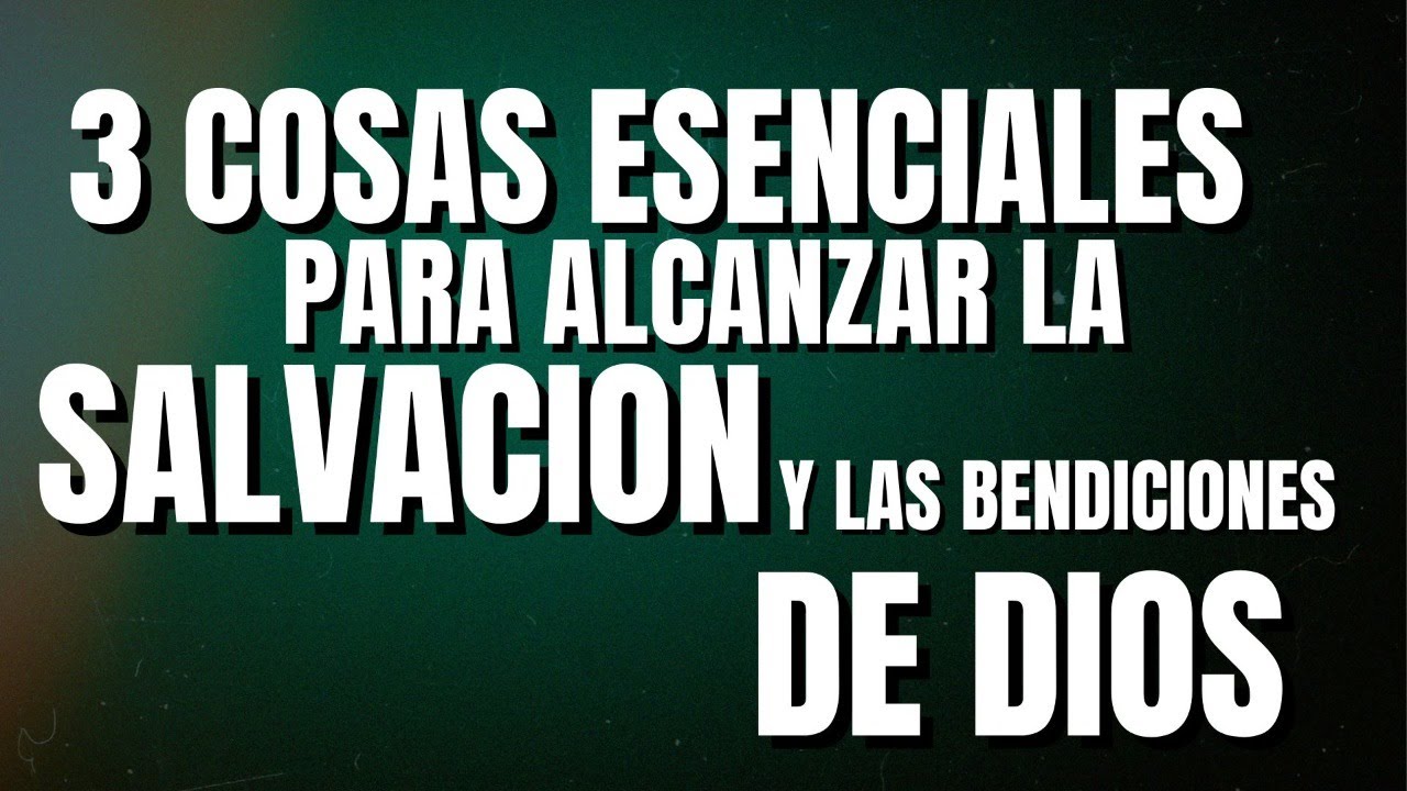 3 Cosas Esenciales Para Alcanzar La Salvación y las bendiciones de Dios / Pastor Jhon Jairo Valencia
