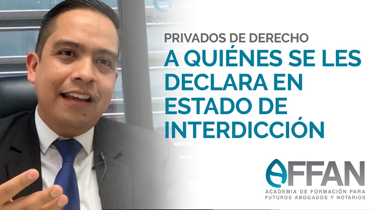 ¿A quiénes se les declara en Estado de Interdicción? | Preguntas de privados