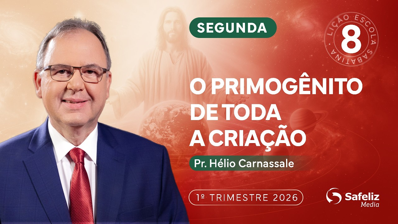 Segunda 16.02 | O primogênito de toda a criação | Lição 8 | E.S com Hélio Carnassale |1T 2026