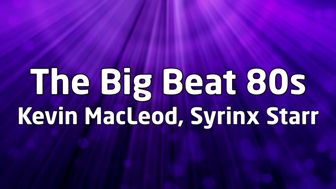 Kevin MacLeod, Syrinx Starr - The Big Beat 80s [NO COPYRIGHT MUSIC]