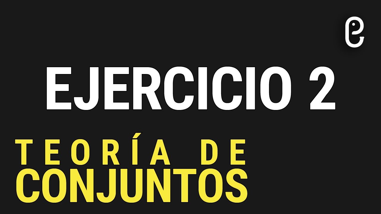 Teoría de Conjuntos (Ejercicio 2)