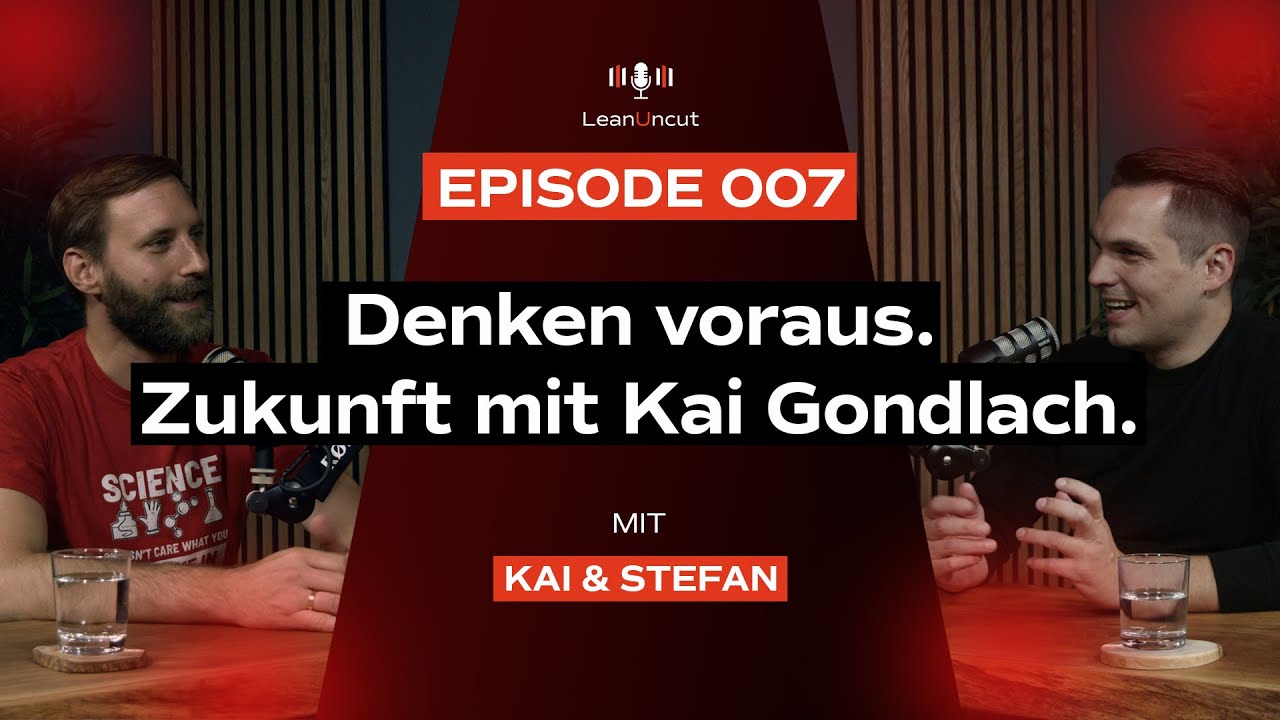 007 - LeanUncut - Zurück in die Zukunft mit Kai Gondlach, Zukunftsforscher