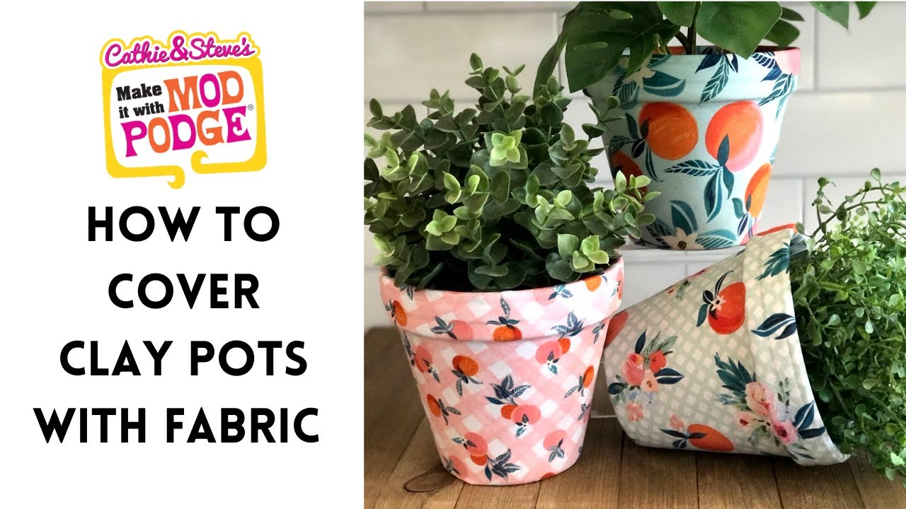 How to Cover Clay Pots with Fabric & Mod Podge