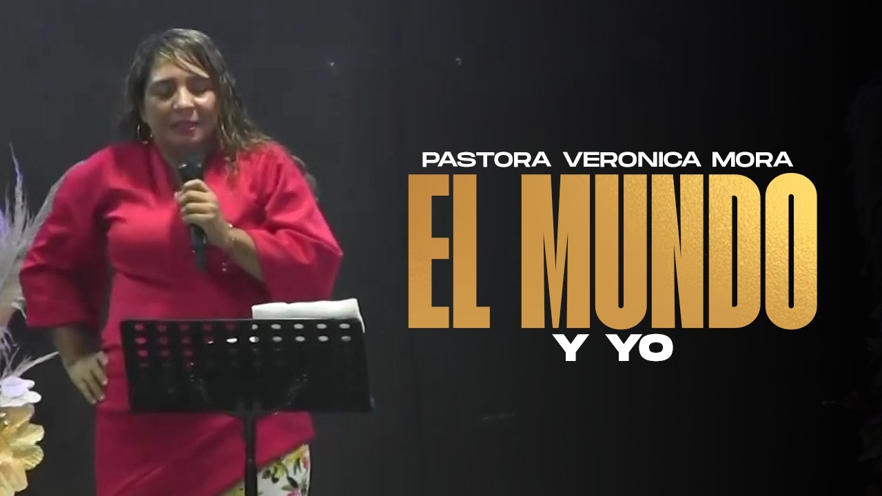 El mundo y yo | TESTIMONIO PASTORA VERONICA MORA