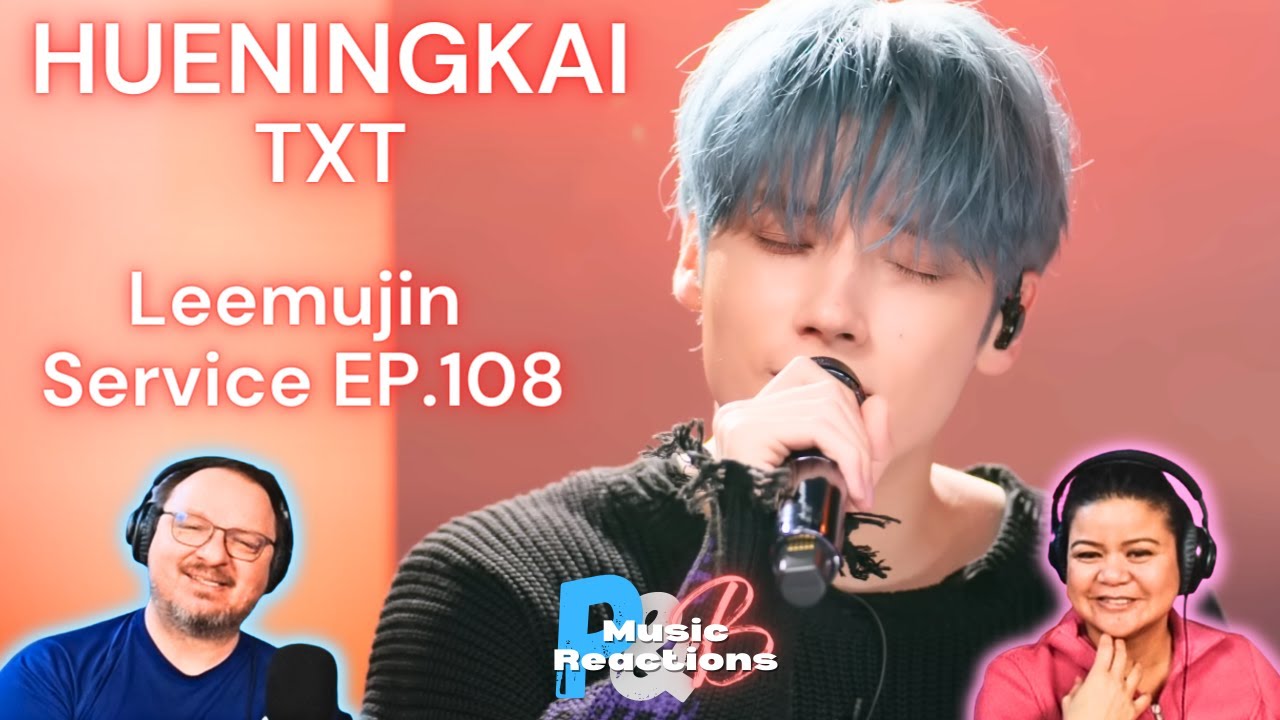 HUENINGKAI - TOMORROW X TOGETHER | LEEMUJIN Service Ep 108 | Couples Reaction!