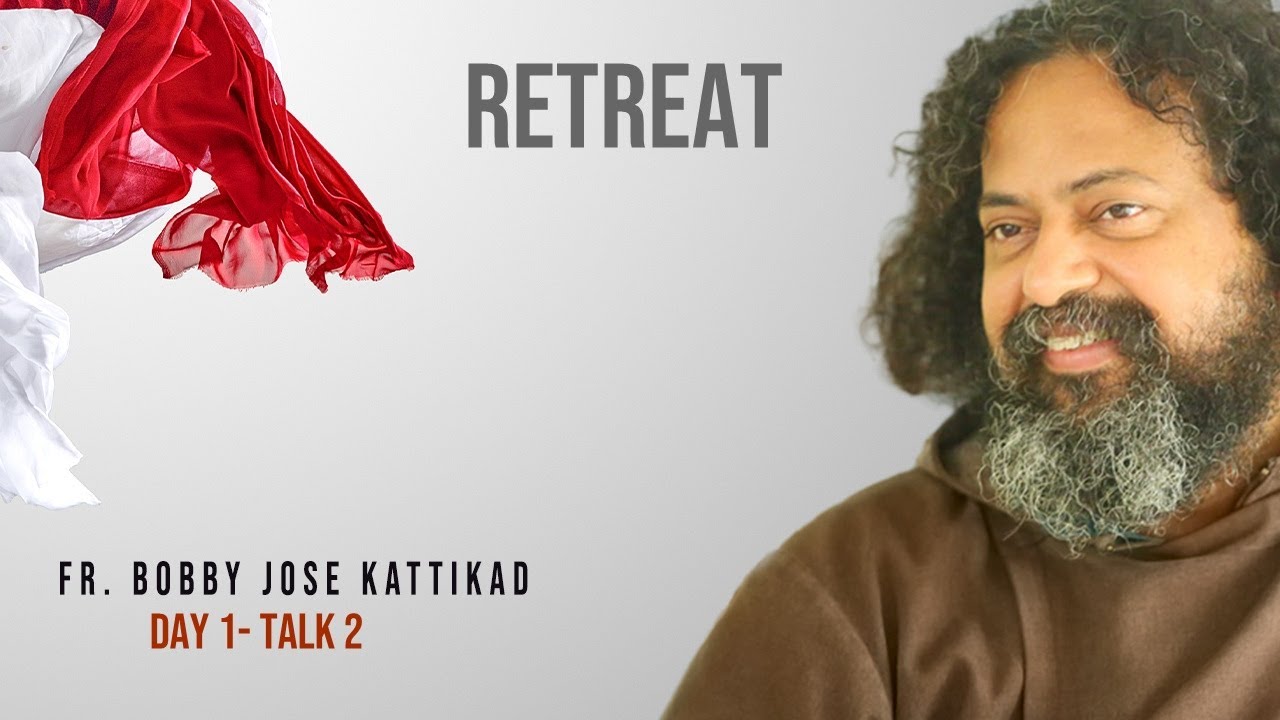 Fr Bobby Jose Kattikadu   Retreat -Day1-Talk2