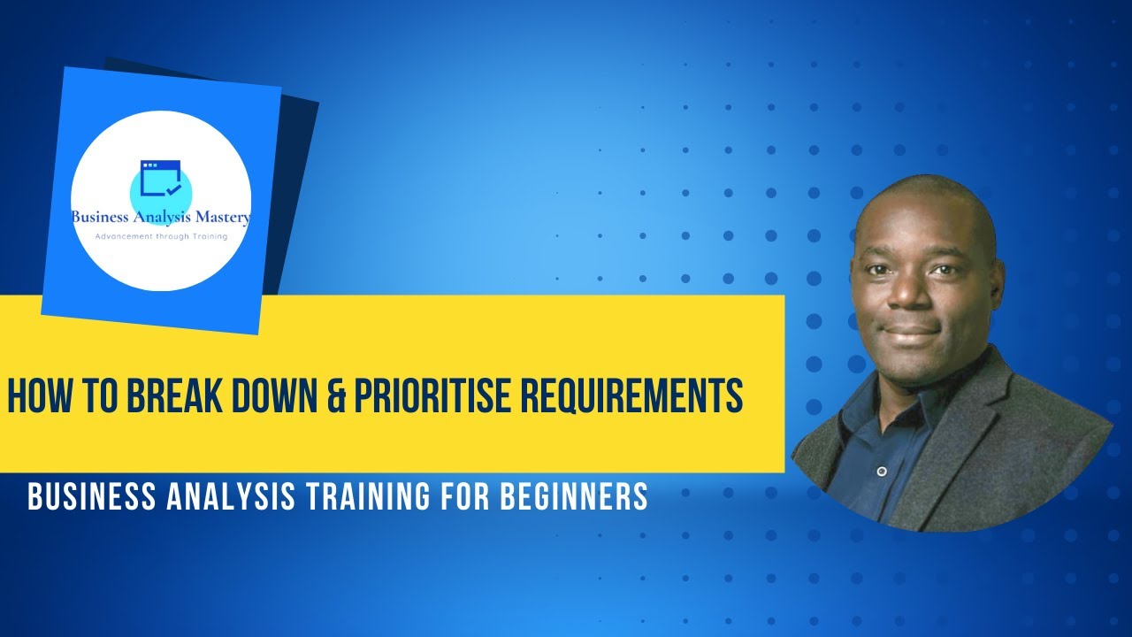 How Business Analysts should Breakdown User requirements