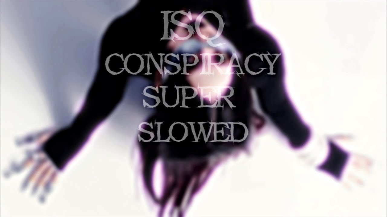 isq - Conspiracy (Super slowed + reverb) / (Bass Boosted)