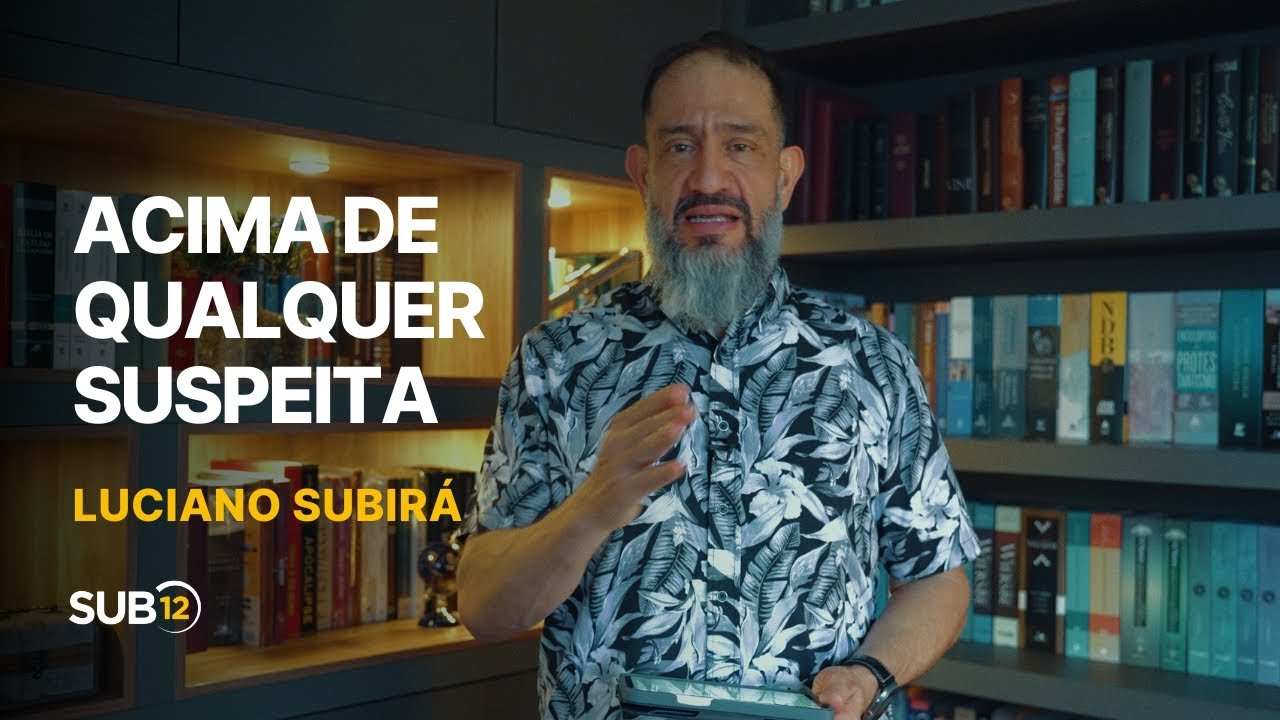Luciano Subirá - ACIMA DE QUALQUER SUSPEITA | SUB12