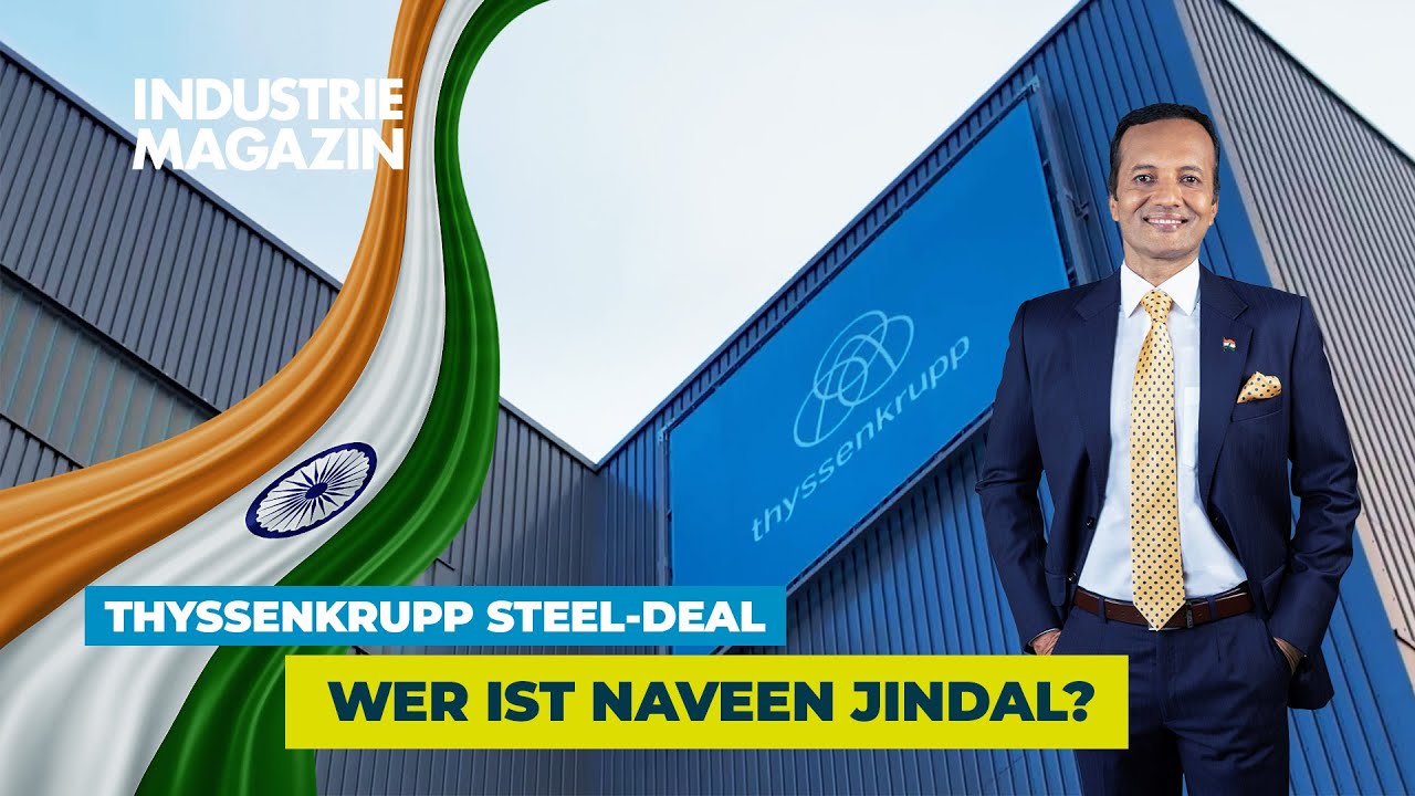 Wird Thyssenkrupp Steel indisch? Was hinter dem &Uuml;bernahme-Angebot von Naveen Jindal steckt