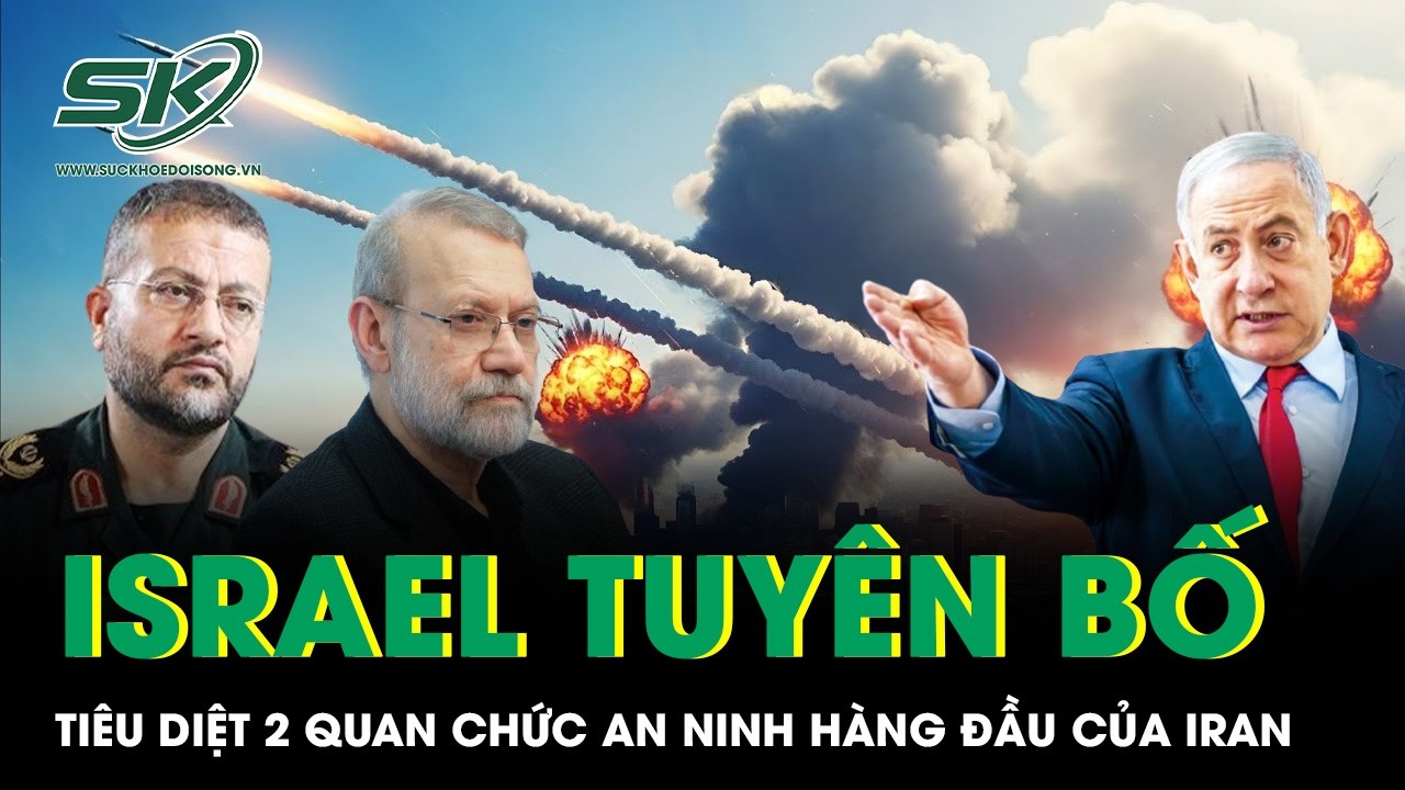 Căng thẳng leo thang: Israel tuyên bố tiêu diệt 2 quan chức an ninh hàng đầu của Iran