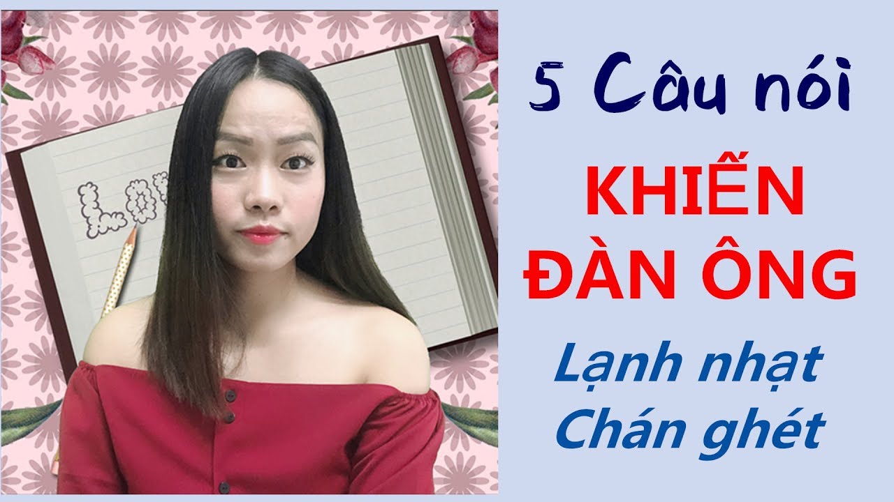 5 Câu khiến đàn ông lạnh nhạt chán ghét- Con gái không nên nói