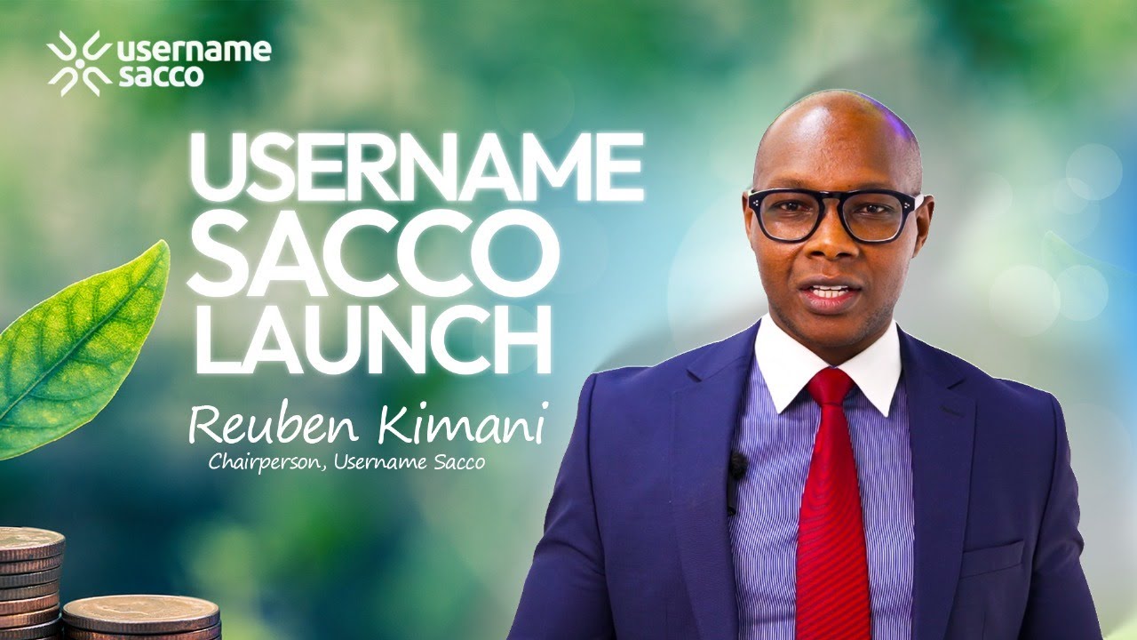 CHAIRMAN REUBEN KIMANI: Why a SACCO is Your Ultimate Investment Foundation | Username SACCO Launch